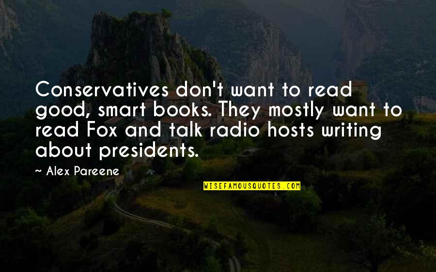 Good Hosts Quotes By Alex Pareene: Conservatives don't want to read good, smart books.