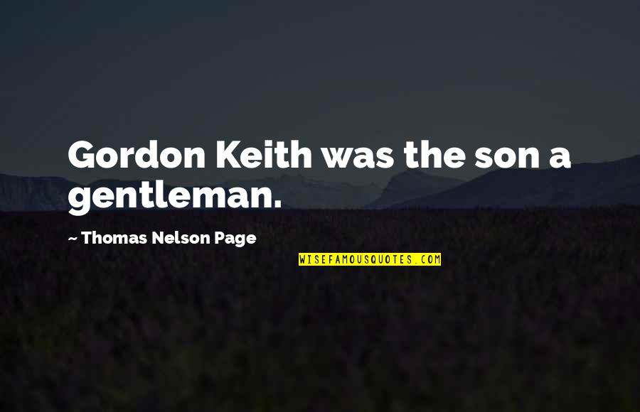 Good Housewives Quotes By Thomas Nelson Page: Gordon Keith was the son a gentleman.