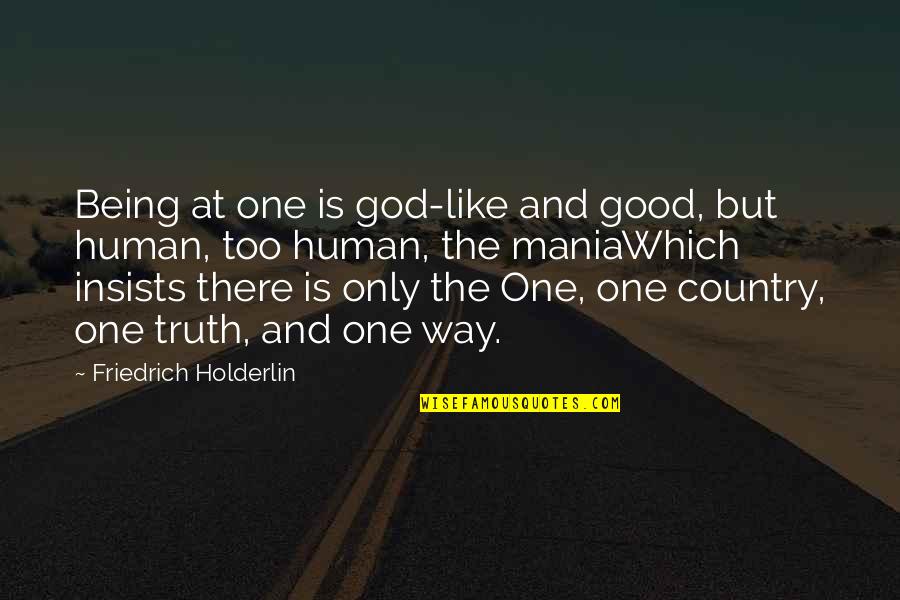 Good Human Being Quotes By Friedrich Holderlin: Being at one is god-like and good, but