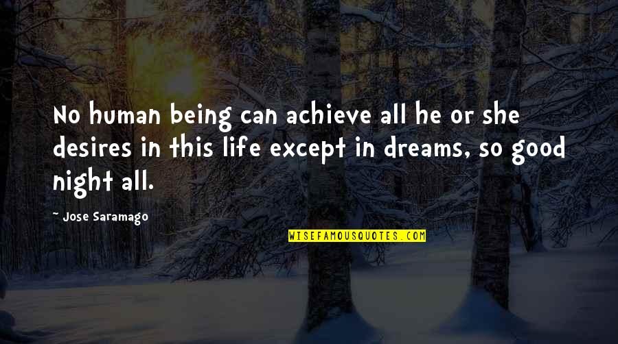 Good Human Being Quotes By Jose Saramago: No human being can achieve all he or