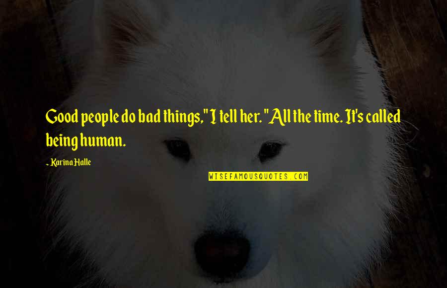 Good Human Being Quotes By Karina Halle: Good people do bad things," I tell her.