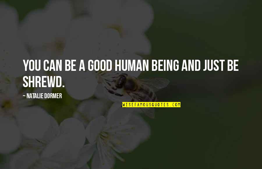 Good Human Being Quotes By Natalie Dormer: You can be a good human being and