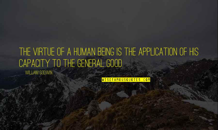 Good Human Being Quotes By William Godwin: The virtue of a human being is the