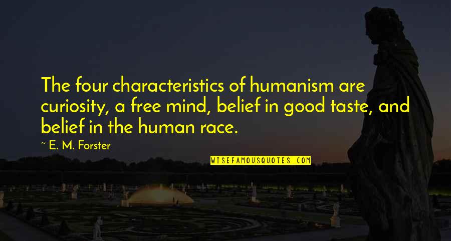 Good Human Mind Quotes By E. M. Forster: The four characteristics of humanism are curiosity, a