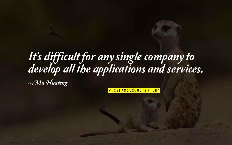 Good Human Mind Quotes By Ma Huateng: It's difficult for any single company to develop