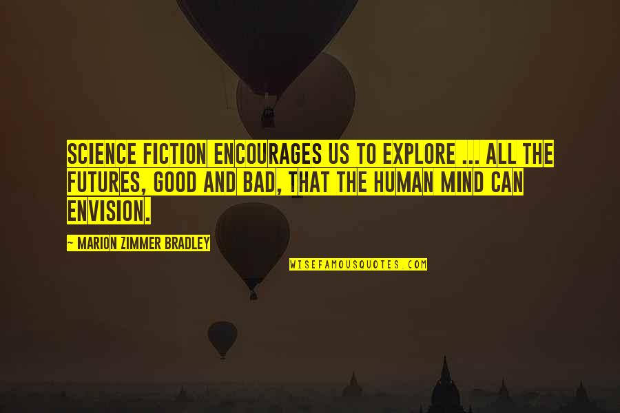 Good Human Mind Quotes By Marion Zimmer Bradley: Science fiction encourages us to explore ... all
