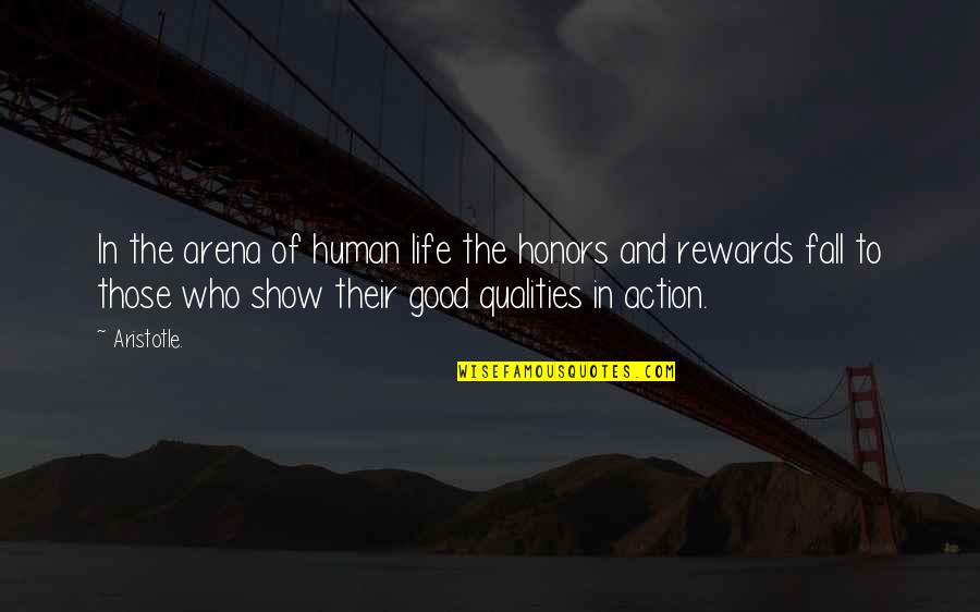 Good Human Qualities Quotes By Aristotle.: In the arena of human life the honors