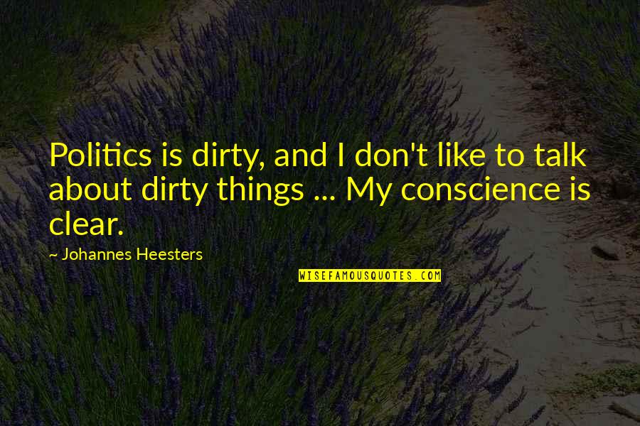 Good Human Qualities Quotes By Johannes Heesters: Politics is dirty, and I don't like to