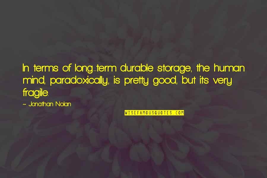 Good Human Quotes By Jonathan Nolan: In terms of long-term durable storage, the human