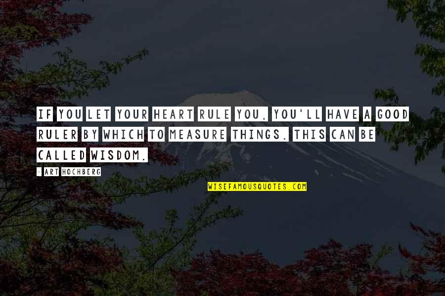 Good Humor Quotes By Art Hochberg: If you let your heart rule you, you'll Good Humor Quotes By Art Hochberg: If you let your heart rule you, you'll