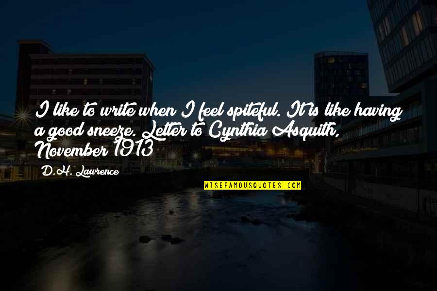 Good Humor Quotes By D.H. Lawrence: I like to write when I feel spiteful. Good Humor Quotes By D.H. Lawrence: I like to write when I feel spiteful.