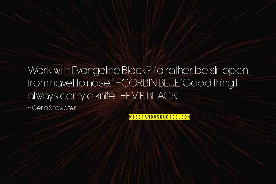 Good Humor Quotes By Gena Showalter: Work with Evangeline Black? I'd rather be slit Good Humor Quotes By Gena Showalter: Work with Evangeline Black? I'd rather be slit