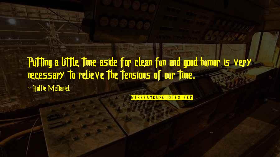 Good Humor Quotes By Hattie McDaniel: Putting a little time aside for clean fun Good Humor Quotes By Hattie McDaniel: Putting a little time aside for clean fun
