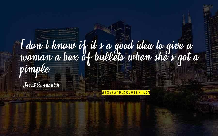 Good Humor Quotes By Janet Evanovich: I don't know if it's a good idea Good Humor Quotes By Janet Evanovich: I don't know if it's a good idea