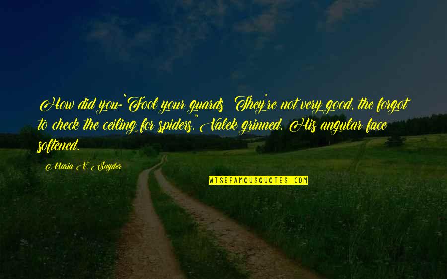 Good Humor Quotes By Maria V. Snyder: How did you-"Fool your guards? They're not very Good Humor Quotes By Maria V. Snyder: How did you-"Fool your guards? They're not very