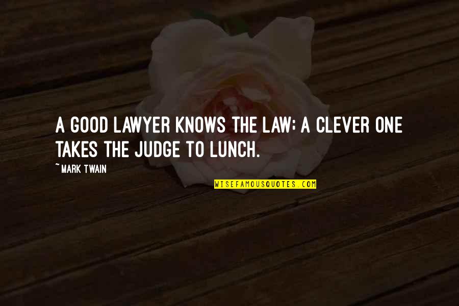 Good Humor Quotes By Mark Twain: A good lawyer knows the law; a clever