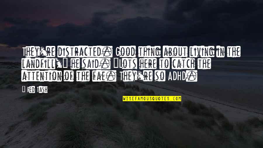 Good Humor Quotes By Red Tash: They're distracted. Good thing about living in the Good Humor Quotes By Red Tash: They're distracted. Good thing about living in the