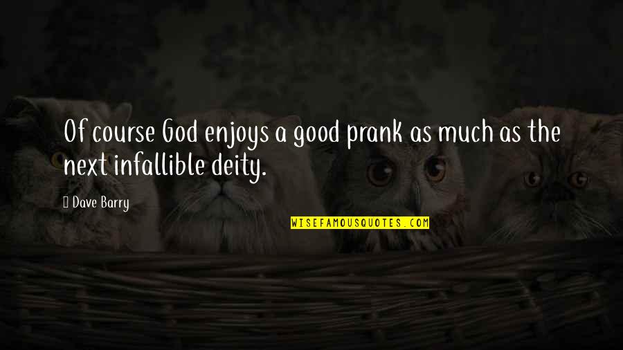 Good Humorous Quotes By Dave Barry: Of course God enjoys a good prank as