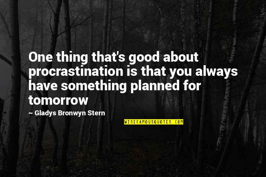 Good Humorous Quotes By Gladys Bronwyn Stern: One thing that's good about procrastination is that