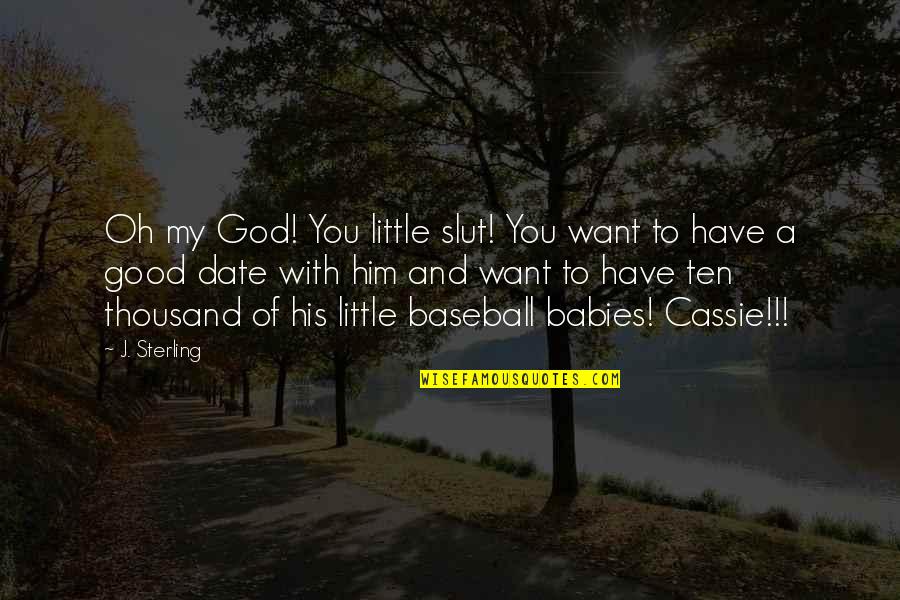 Good Humorous Quotes By J. Sterling: Oh my God! You little slut! You want