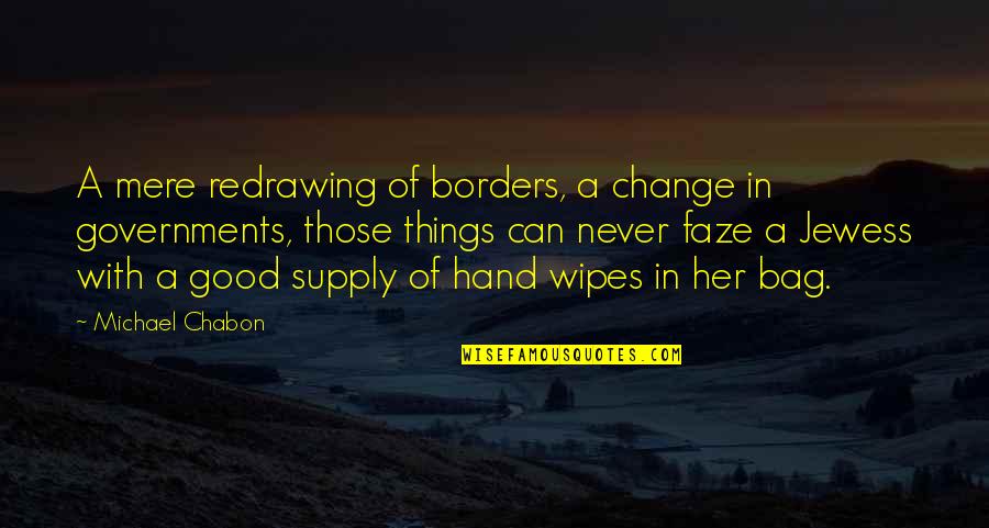Good Humorous Quotes By Michael Chabon: A mere redrawing of borders, a change in
