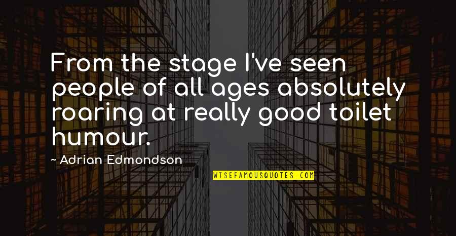 Good Humour Quotes By Adrian Edmondson: From the stage I've seen people of all