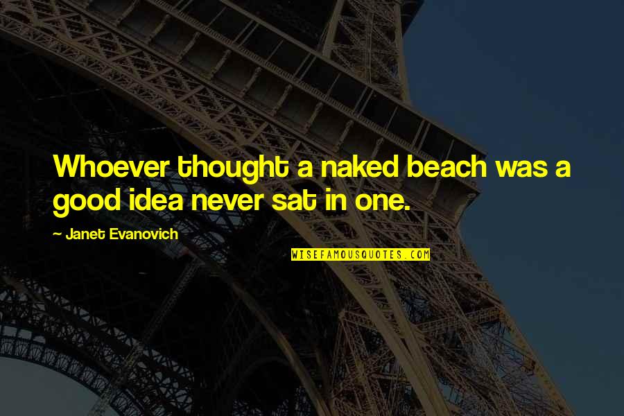 Good Humour Quotes By Janet Evanovich: Whoever thought a naked beach was a good