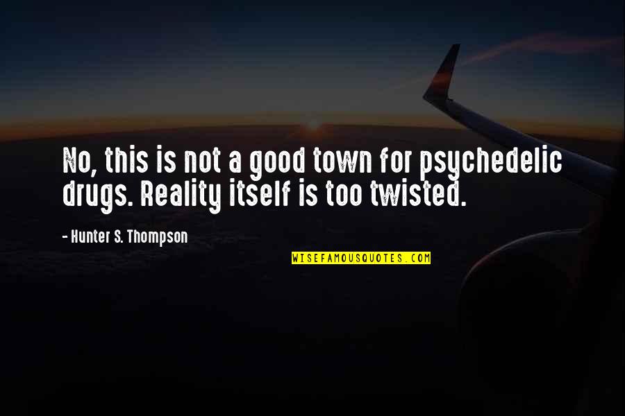 Good Hunter Quotes By Hunter S. Thompson: No, this is not a good town for Good Hunter Quotes By Hunter S. Thompson: No, this is not a good town for