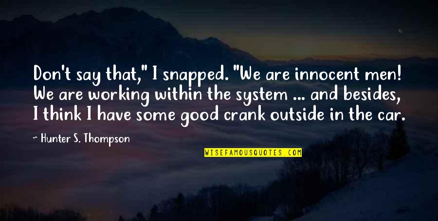 Good Hunter Quotes By Hunter S. Thompson: Don't say that," I snapped. "We are innocent Good Hunter Quotes By Hunter S. Thompson: Don't say that," I snapped. "We are innocent