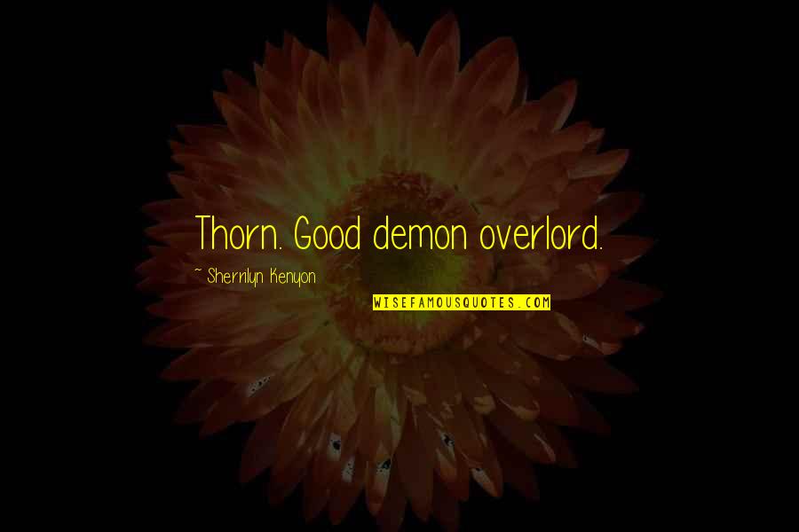 Good Hunters Quotes By Sherrilyn Kenyon: Thorn. Good demon overlord.