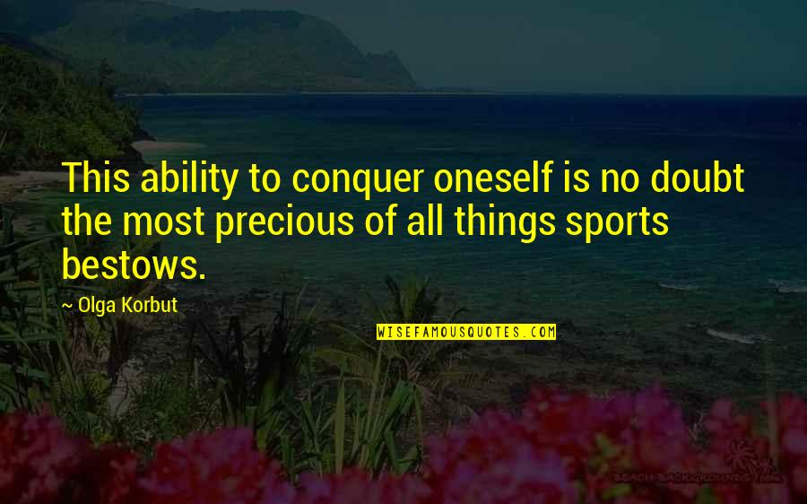 Good Hunting Dog Quotes By Olga Korbut: This ability to conquer oneself is no doubt