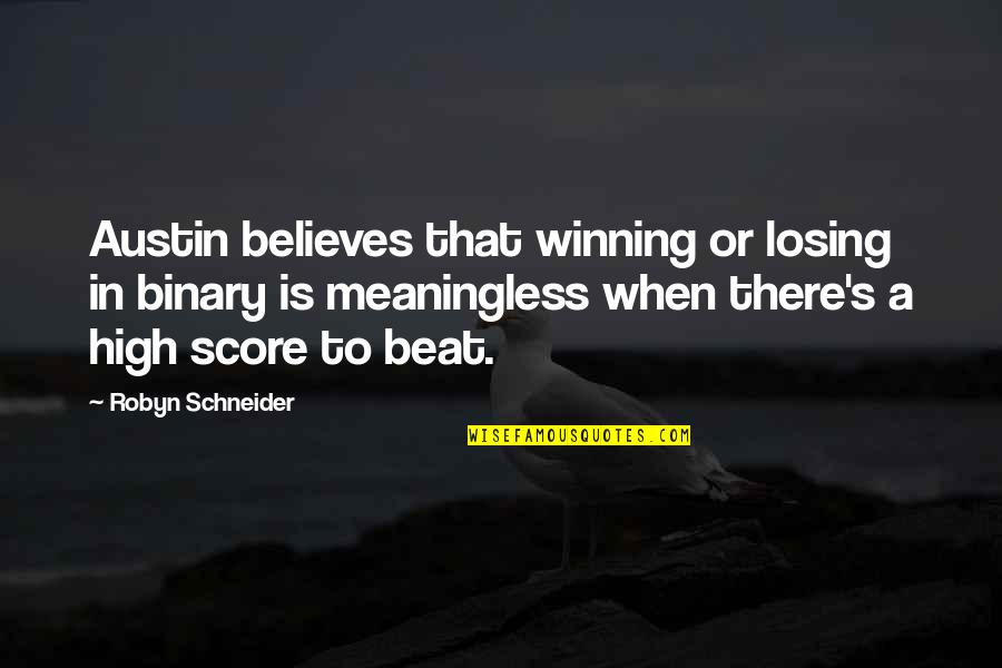 Good Hunting Dog Quotes By Robyn Schneider: Austin believes that winning or losing in binary