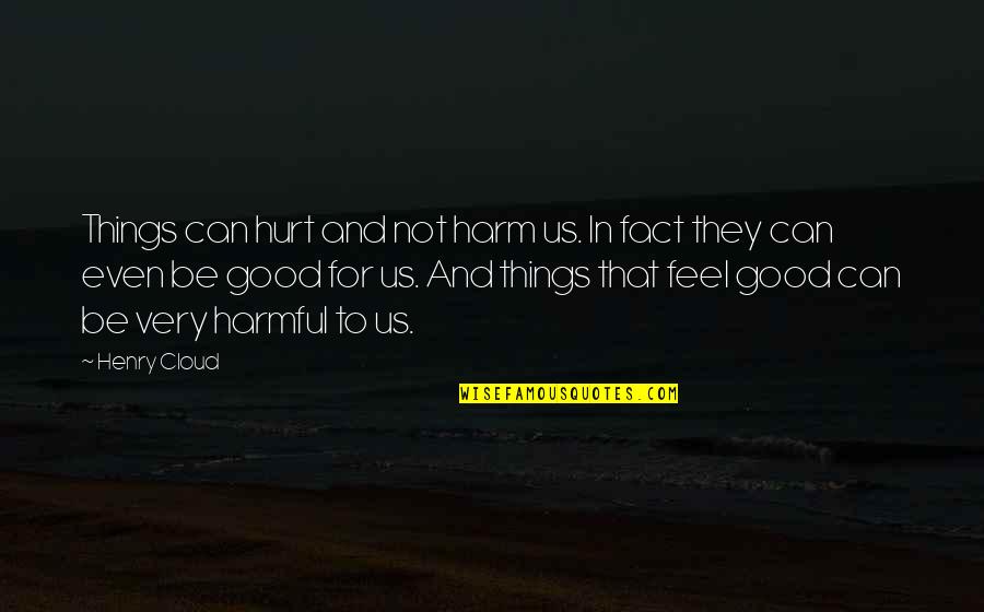 Good Hurt Quotes By Henry Cloud: Things can hurt and not harm us. In Good Hurt Quotes By Henry Cloud: Things can hurt and not harm us. In