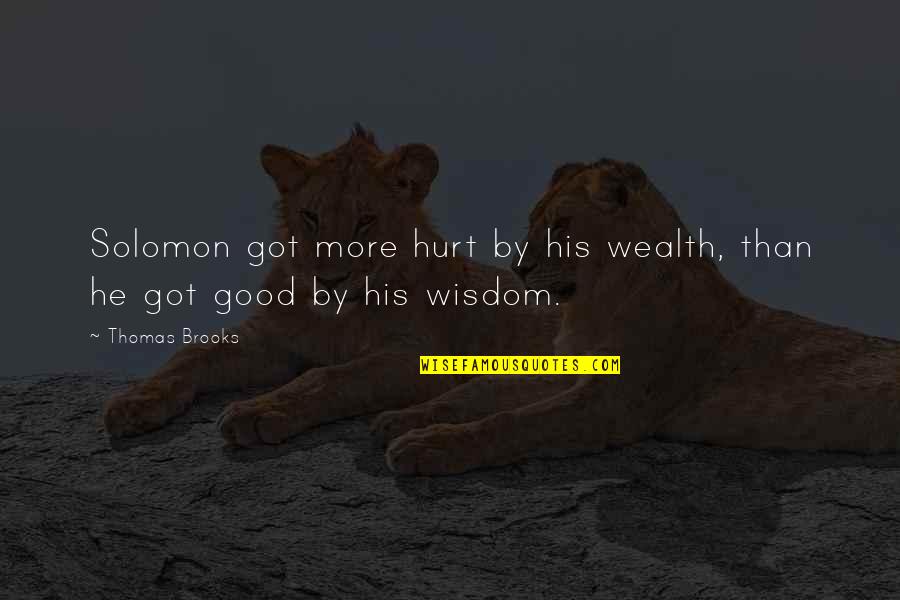 Good Hurt Quotes By Thomas Brooks: Solomon got more hurt by his wealth, than
