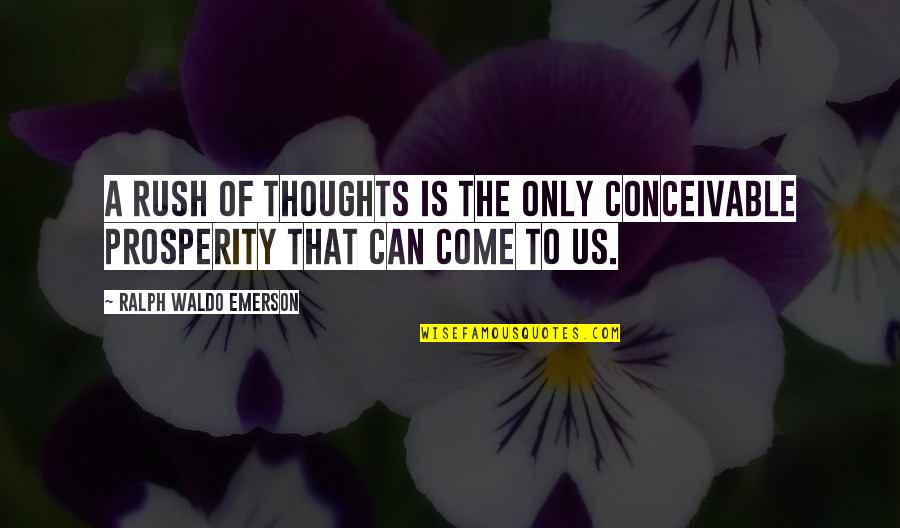 Good Husbands In Islam Quotes By Ralph Waldo Emerson: A rush of thoughts is the only conceivable