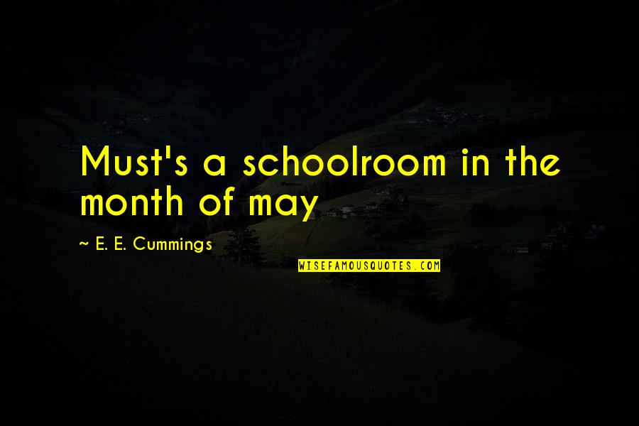 Good Hydra Quotes By E. E. Cummings: Must's a schoolroom in the month of may