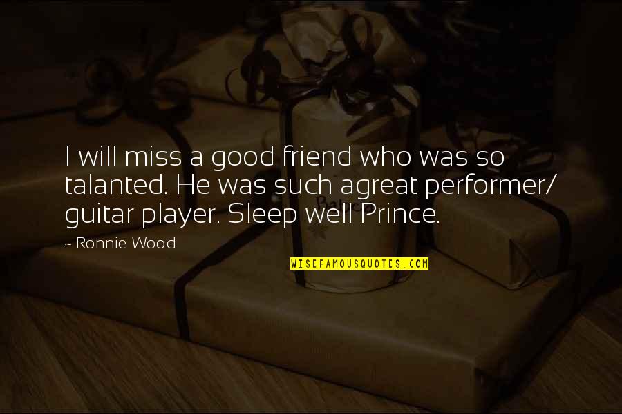 Good I Miss You Quotes By Ronnie Wood: I will miss a good friend who was