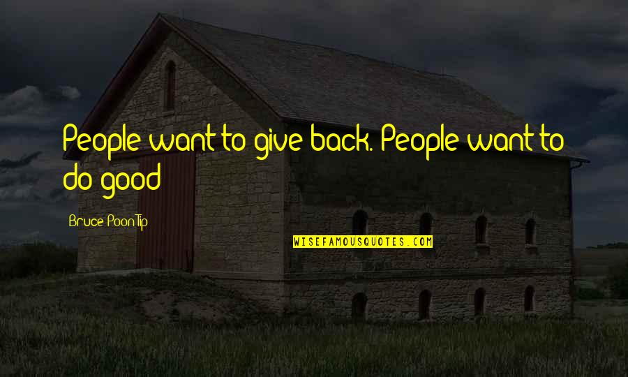 Good I Want You Back Quotes By Bruce Poon Tip: People want to give back. People want to