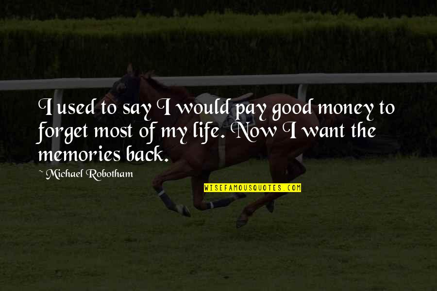 Good I Want You Back Quotes By Michael Robotham: I used to say I would pay good