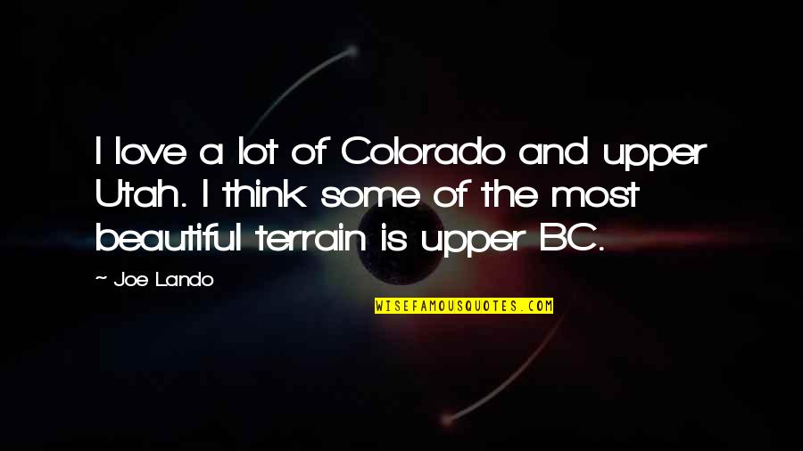 Good Idea Bad Idea Quotes By Joe Lando: I love a lot of Colorado and upper