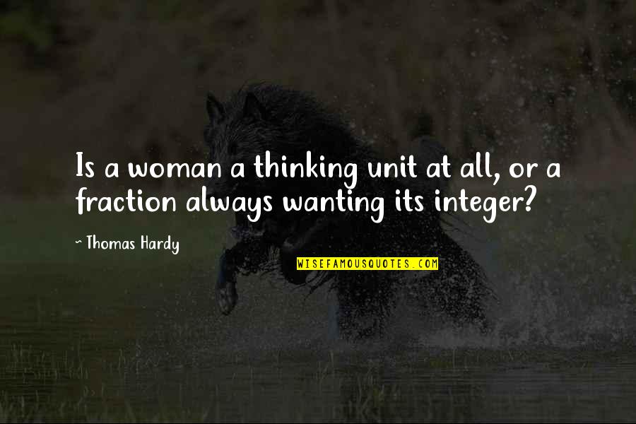 Good Idea For Senior Quotes By Thomas Hardy: Is a woman a thinking unit at all,