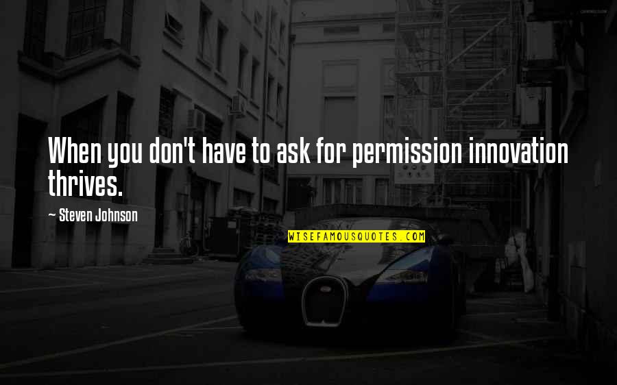 Good Ideas For Quotes By Steven Johnson: When you don't have to ask for permission