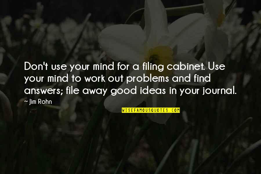 Good Ideas Quotes By Jim Rohn: Don't use your mind for a filing cabinet.