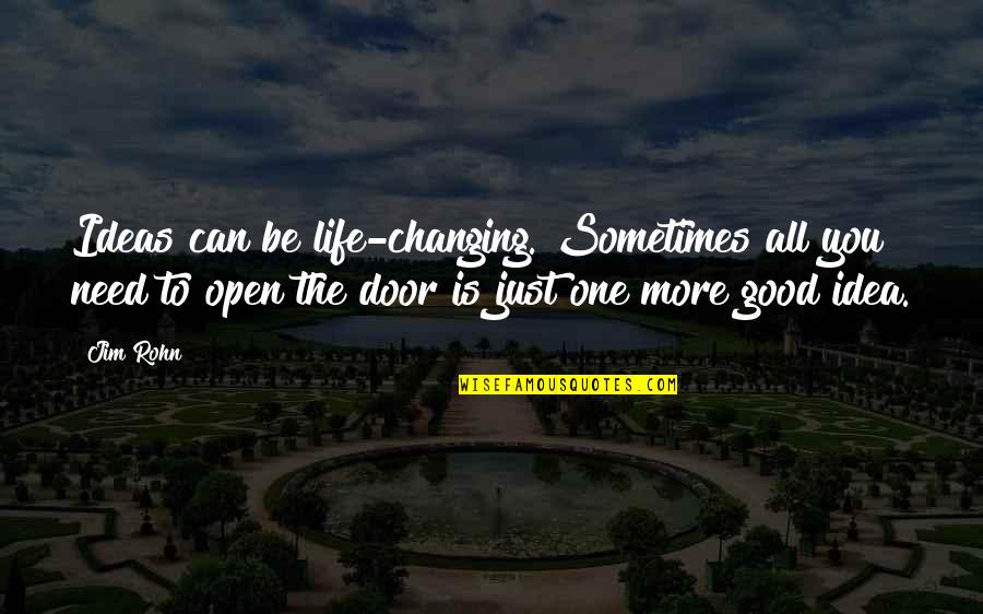 Good Ideas Quotes By Jim Rohn: Ideas can be life-changing. Sometimes all you need