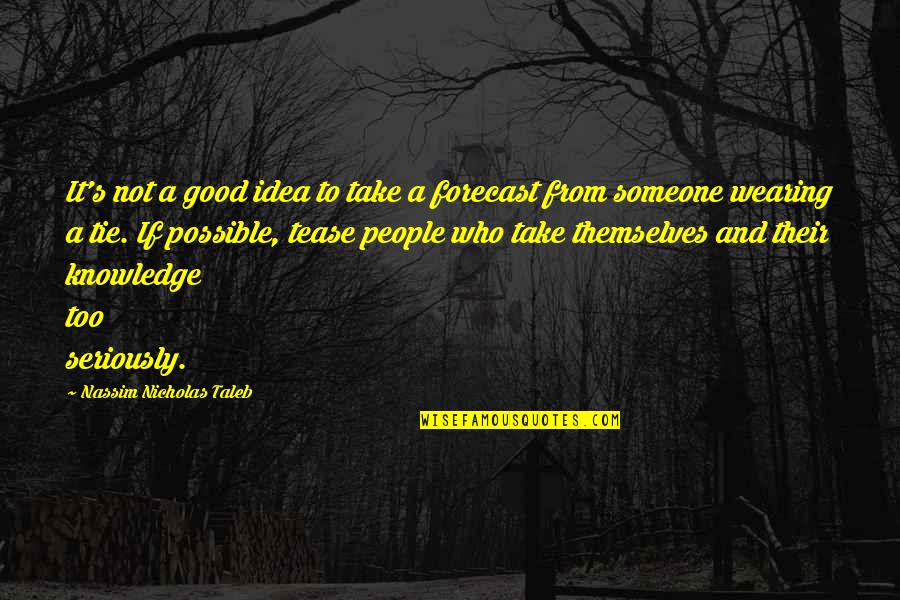 Good Ideas Quotes By Nassim Nicholas Taleb: It's not a good idea to take a