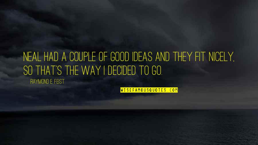 Good Ideas Quotes By Raymond E. Feist: Neal had a couple of good ideas and