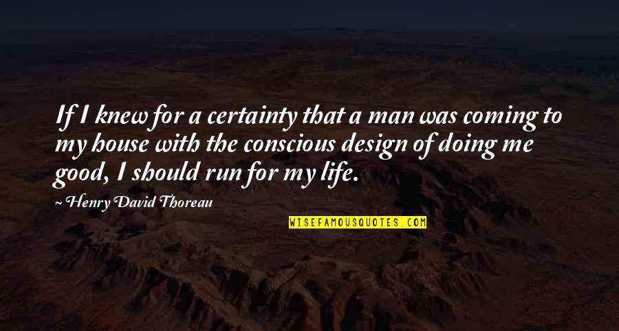Good I'm Doing Me Quotes By Henry David Thoreau: If I knew for a certainty that a