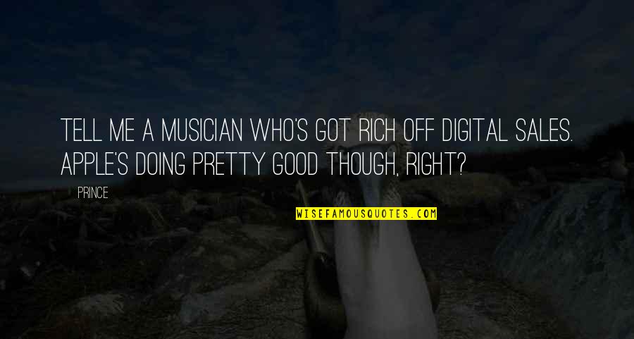Good I'm Doing Me Quotes By Prince: Tell me a musician who's got rich off