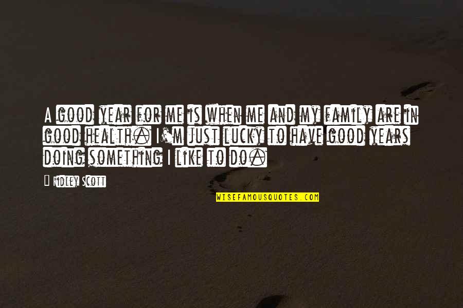 Good I'm Doing Me Quotes By Ridley Scott: A good year for me is when me