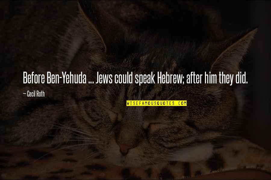 Good Images And Quotes By Cecil Roth: Before Ben-Yehuda ... Jews could speak Hebrew; after